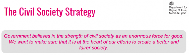 Screenshot from the Civil Society Strategy which says: government believes in the strength of civil society for good. We want to make sure that it is at the heart of our efforts to create a better and fairer society.